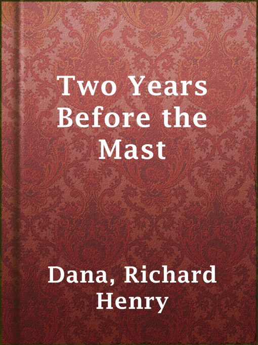 Richard Henry Dana创作的Two Years Before the Mast作品的详细信息 - 可供借阅